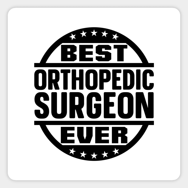 Best Orthopedic Surgeon Ever Magnet by colorsplash